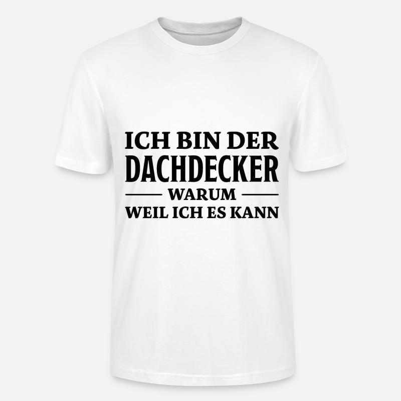 Dachdecker Spruch Lustiges Dachdecker Geschenk - Stanley/Stella Unisex Bio-T-Shirt CRAFTER - Weiß