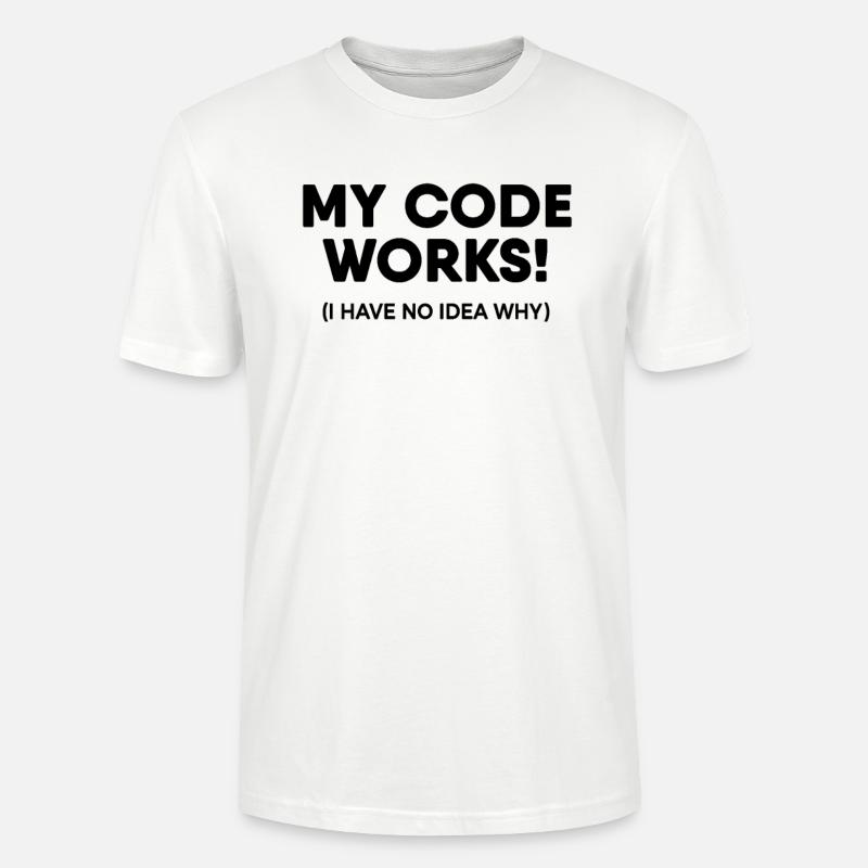 Programmer - My code works - Stanley/Stella CRAFTER Unisex Organic T-Shirt - white