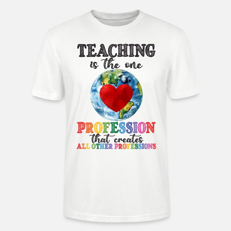 Teaching Creates All Other Professions - Stanley/Stella Unisex Bio-T-Shirt CRAFTER - Weiß
