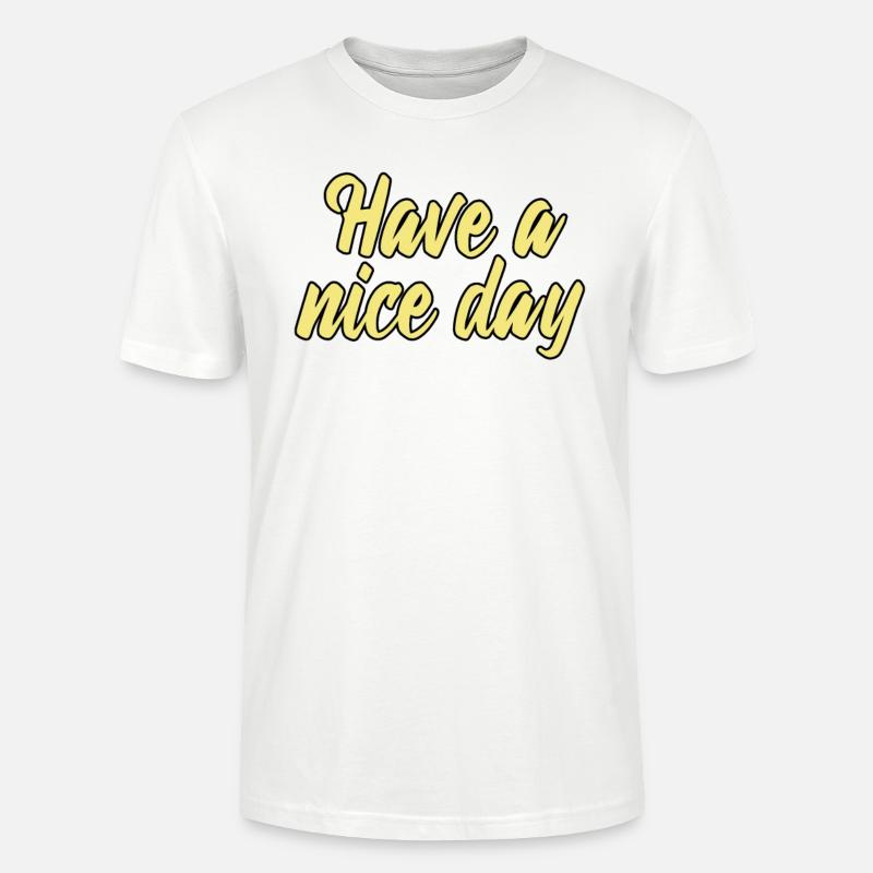 have a nice day - Stanley/Stella Unisex Bio-T-Shirt CRAFTER - Weiß