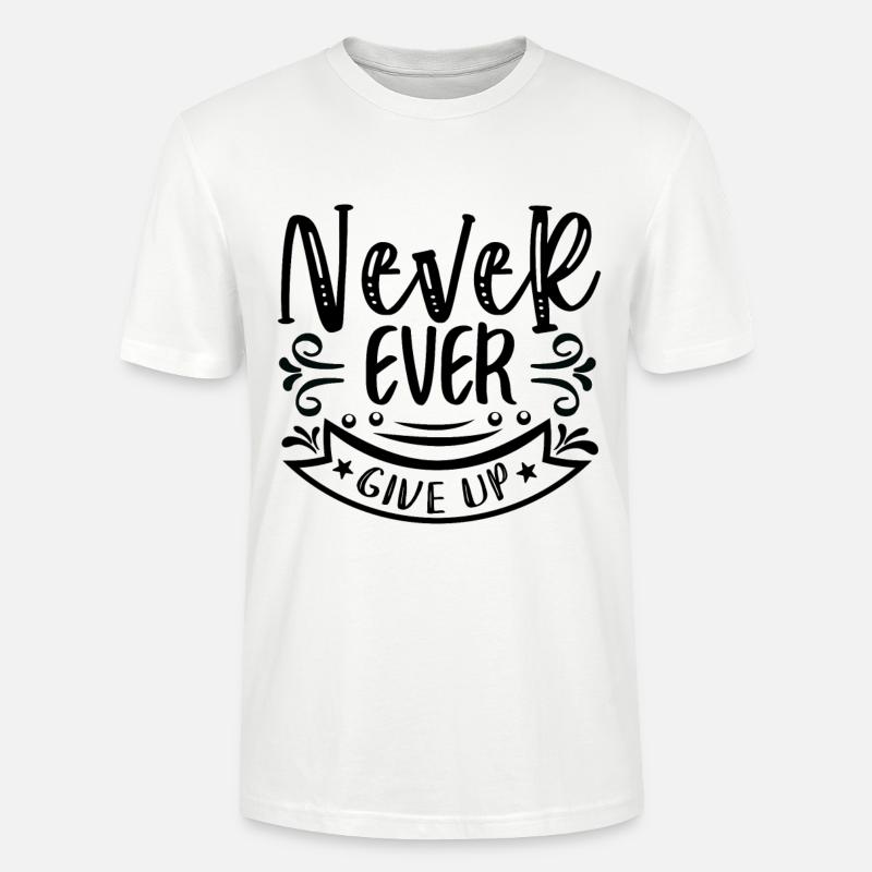 Never Ever Give Up - Motivation - Stanley/Stella Unisex Bio-T-Shirt CRAFTER - Weiß