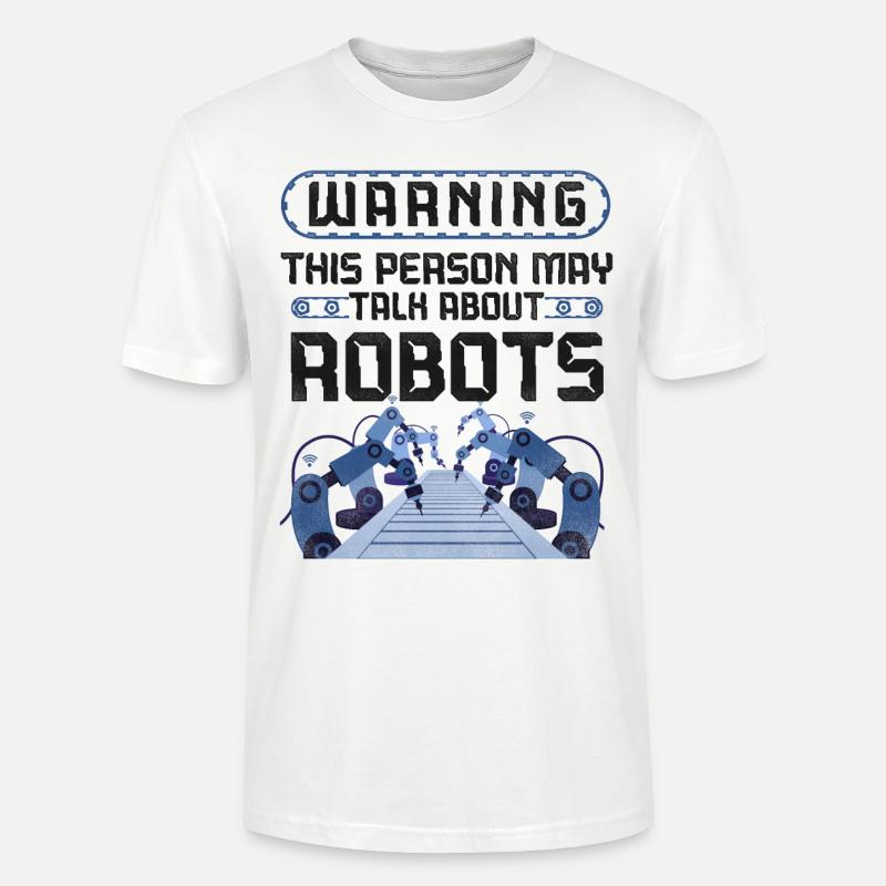 Robot Robotics Engineer Warning - Stanley/Stella CRAFTER Unisex Organic T-Shirt - white