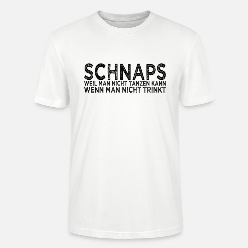 Schnaps Tanzen Spruch - Stanley/Stella Unisex Bio-T-Shirt CRAFTER - Weiß
