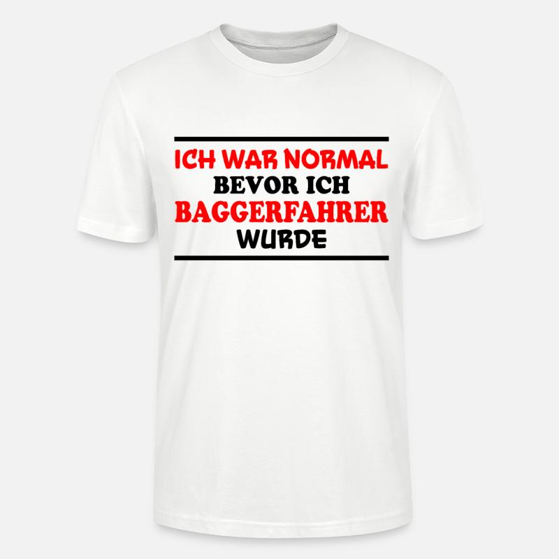 Baggerfahrer Spruch Lustiges Baggerfahrer Geschenk - Stanley/Stella Unisex Bio-T-Shirt CRAFTER - Weiß