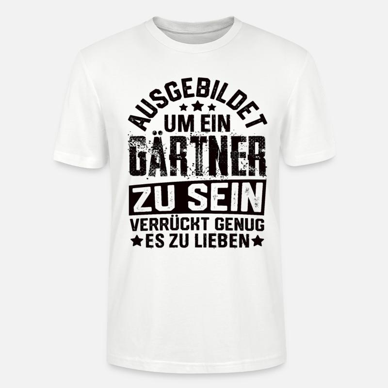 Gärtner Garten Gartenbau Gartenbauer Spruch - Stanley/Stella Unisex Bio-T-Shirt CRAFTER - Weiß