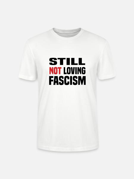 still not loving fascism - Stanley/Stella Unisex Bio-T-Shirt CRAFTER - Weiß