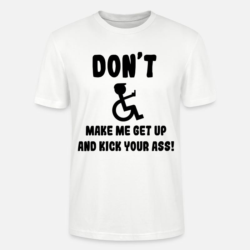 Zwinge mich nicht, dir als Rollstuhlfahrer in den Arsch zu treten* - Stanley/Stella Unisex Bio-T-Shirt CRAFTER - Weiß