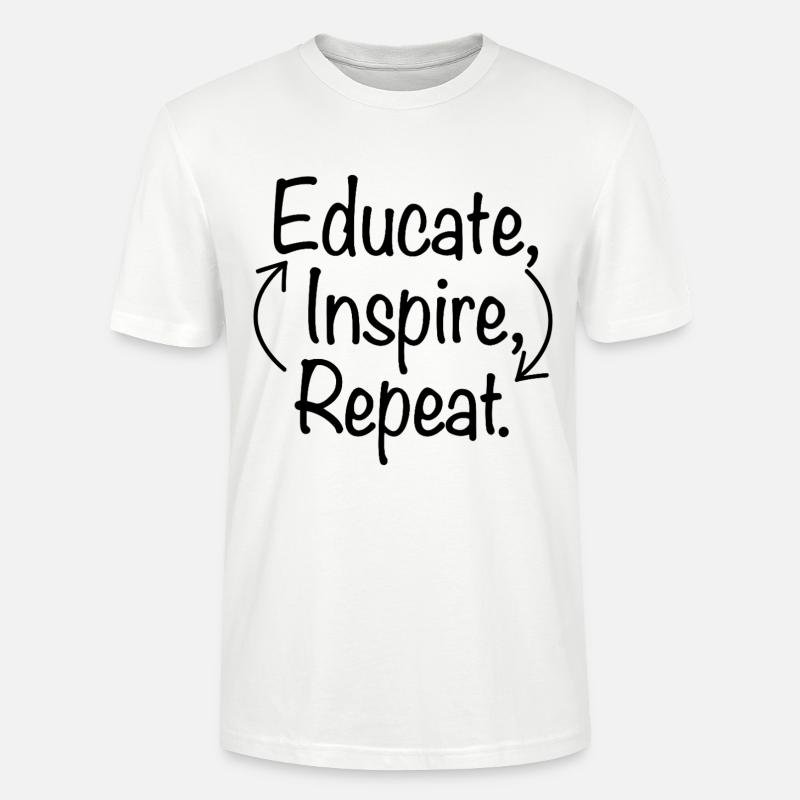 Educate Inspire Repeat Lehrer Lehrerin Spruch - Stanley/Stella Unisex Bio-T-Shirt CRAFTER - Weiß