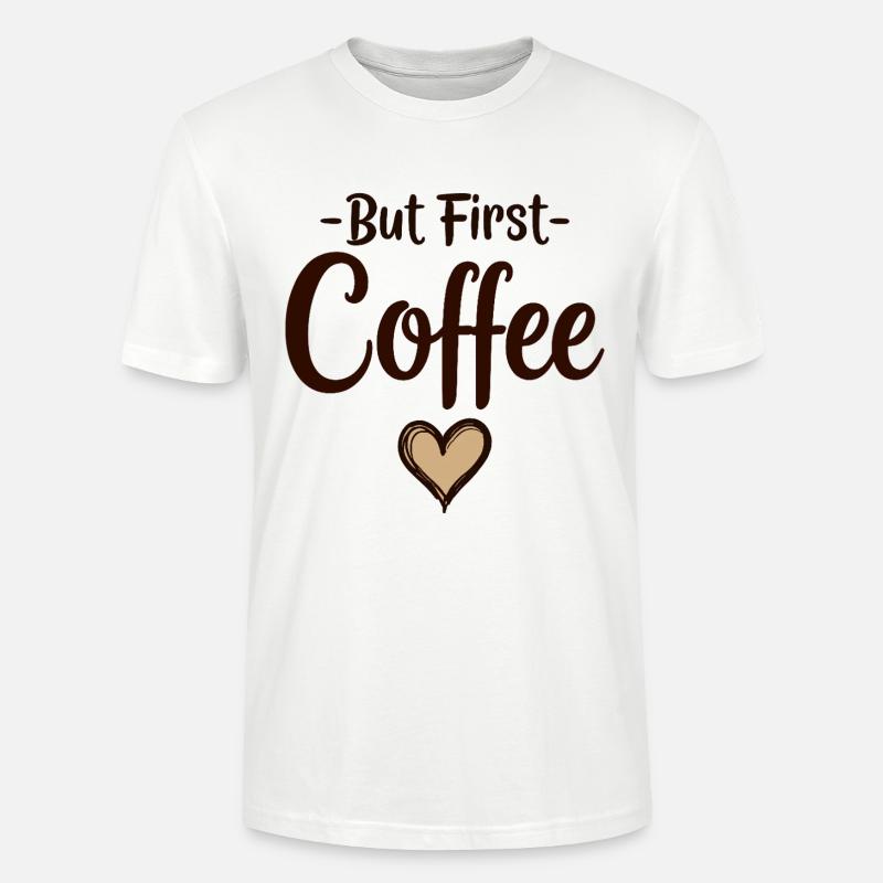 But First Coffee Kaffee Liebhaber Statement - Stanley/Stella Unisex Bio-T-Shirt CRAFTER - Weiß