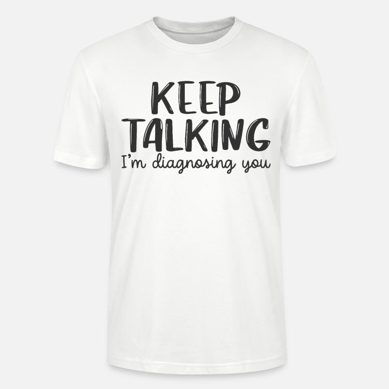 Continue de parler, je te diagnostique - T-shirt bio CRAFTER Stanley Stella Unisexe - blanc