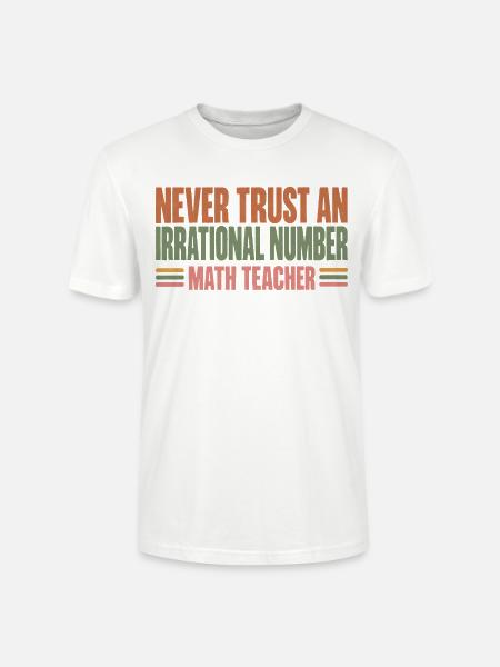 Never Trust An Irrational Number Mathelehrer - Stanley/Stella Unisex Bio-T-Shirt CRAFTER - Weiß