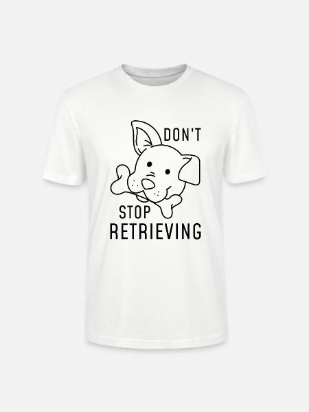 Don’t Stop Retrieving - Stanley/Stella CRAFTER Unisex Organic T-Shirt - white