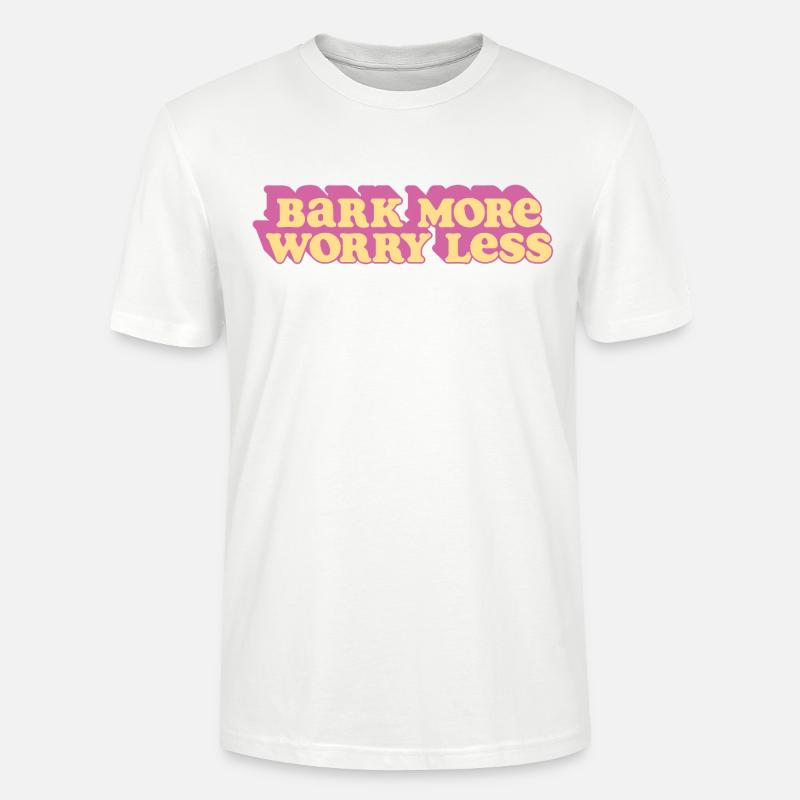 Bark More, Worry Less - Stanley/Stella Unisex Bio-T-Shirt CRAFTER - Weiß