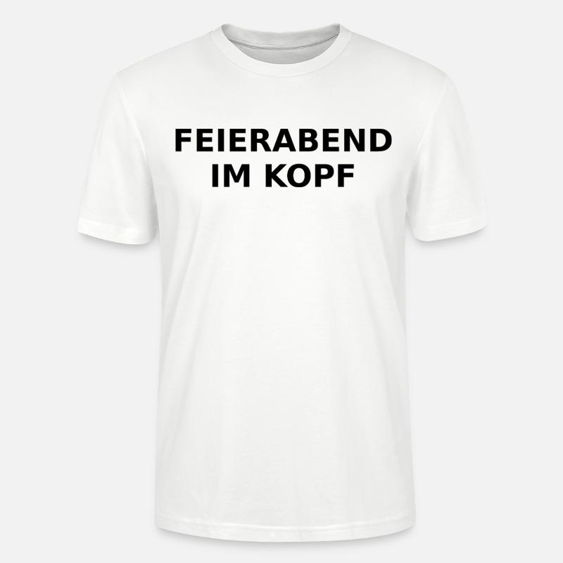 Feierabend im Kopf – Ironischer Spruch - Stanley/Stella Unisex Bio-T-Shirt CRAFTER - Weiß