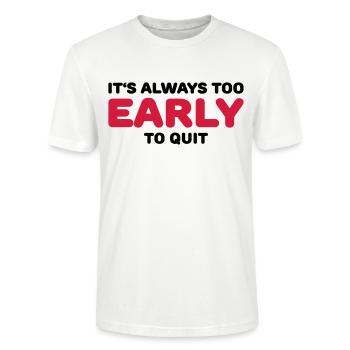 It's always too early to quit - Stanley/Stella Unisex Bio-T-Shirt CRAFTER - Weiß - Vorne - Alina (178cm) & Michal (187cm)