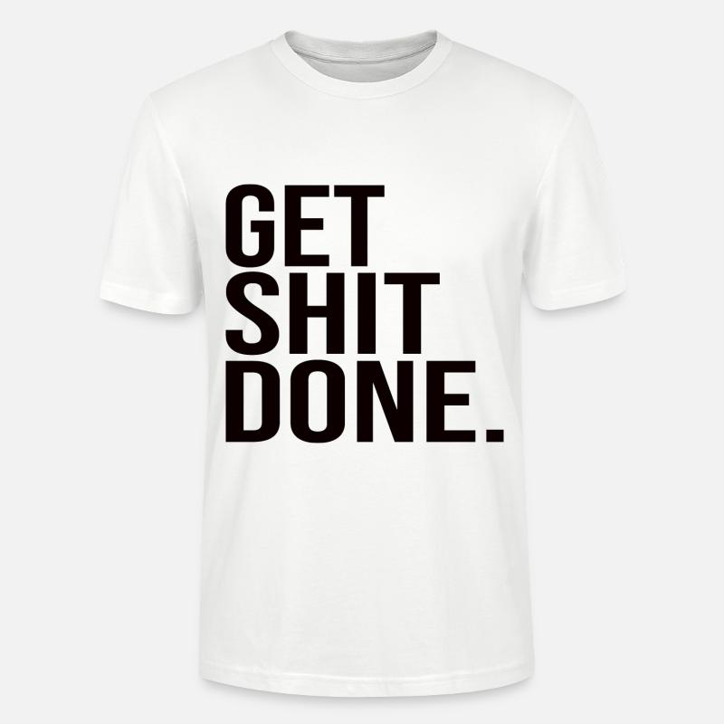 Get Shit Done - Stanley/Stella Unisex Bio-T-Shirt CRAFTER - Weiß