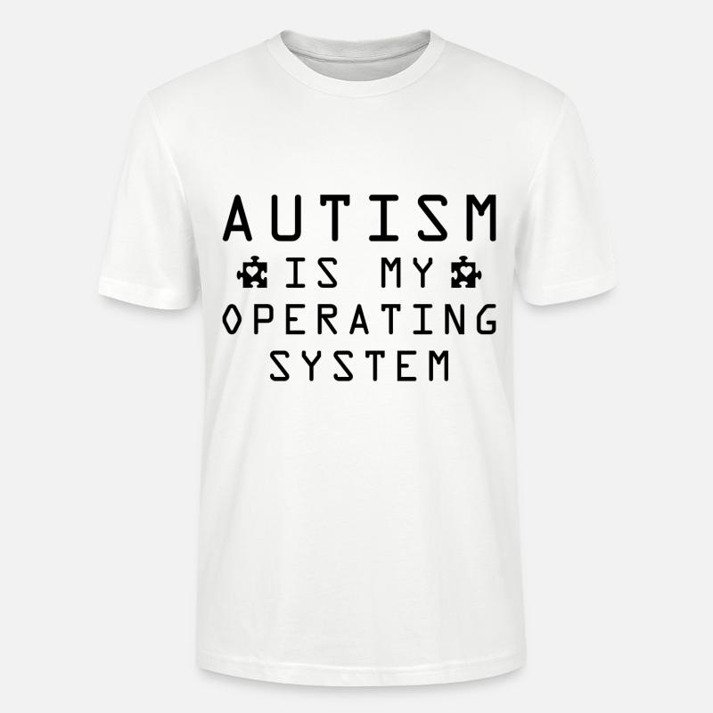 Autism Is My Operating System - Stanley/Stella CRAFTER Unisex Organic T-Shirt - white