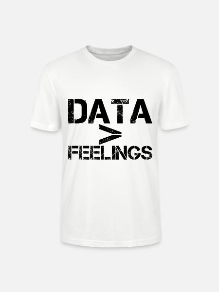 Data Is Greater Than Feelings - Stanley/Stella CRAFTER Unisex Organic T-Shirt - white