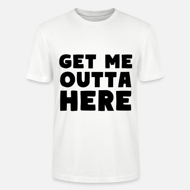 Get Me Outta Here - Stanley/Stella Unisex Bio-T-Shirt CRAFTER - Weiß