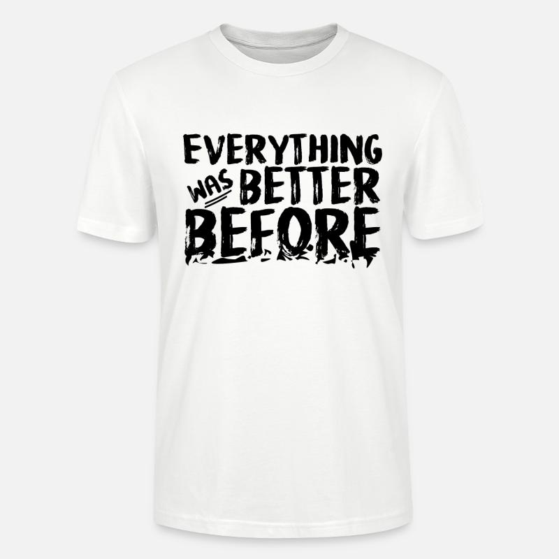 Everything was better before - Stanley/Stella CRAFTER Unisex Organic T-Shirt - white