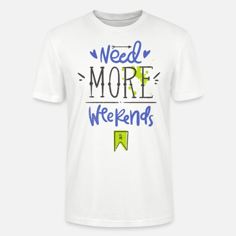 Need more weekends-Text - Stanley/Stella Unisex Bio-T-Shirt CRAFTER - Weiß