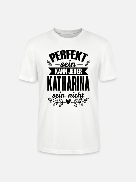 Katharina -Perfekt Sein Kann Jeder Katharina Nicht - Stanley/Stella Unisex Bio-T-Shirt CRAFTER - Weiß