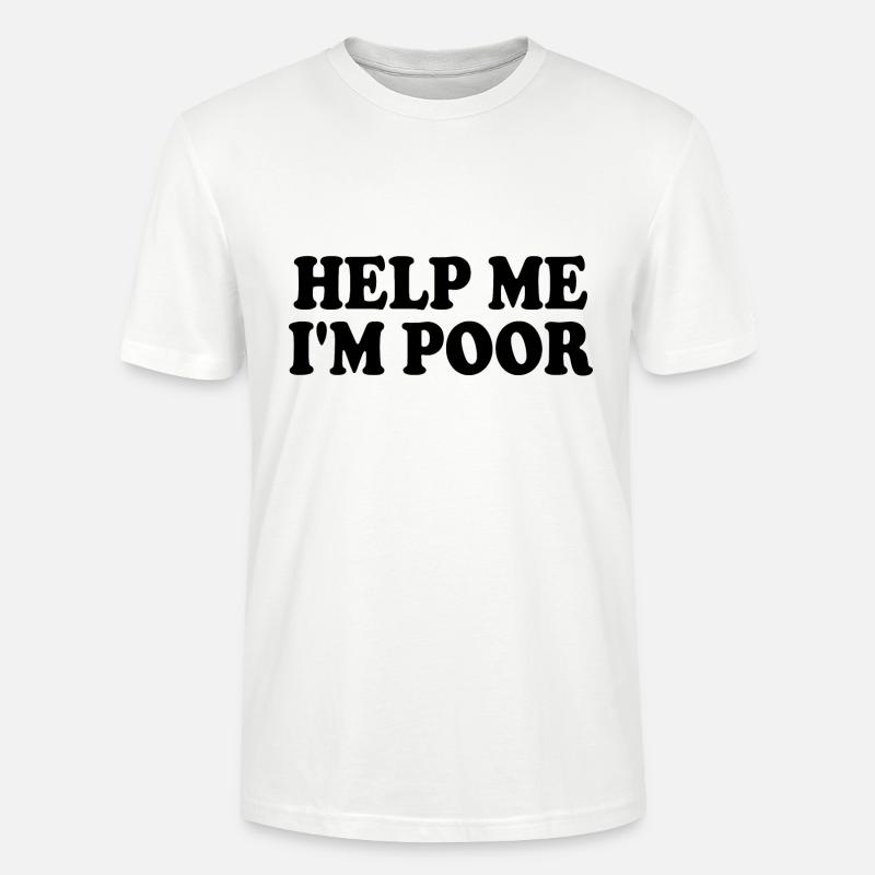 Help me im poor - Stanley/Stella Unisex Bio-T-Shirt CRAFTER - Weiß