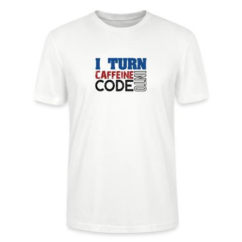 I turn caffeine into code - Stanley/Stella CRAFTER Unisex Organic T-Shirt