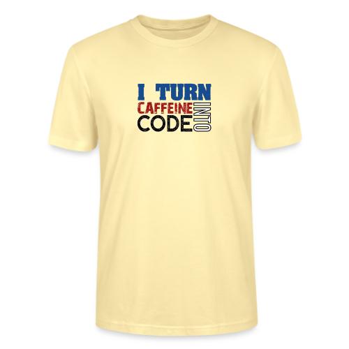 I turn caffeine into code - Stanley/Stella CRAFTER Unisex Organic T-Shirt