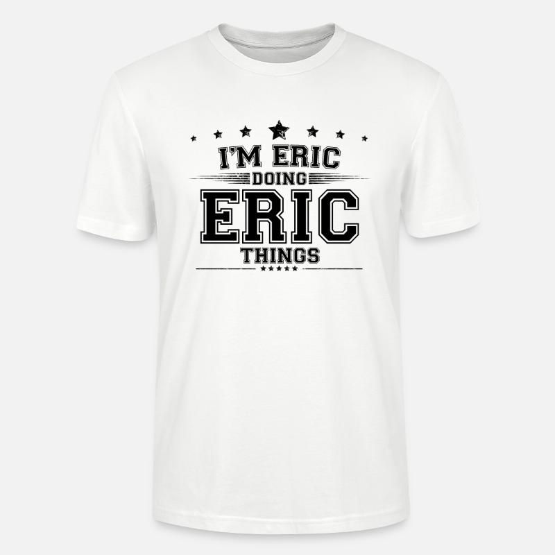 i’m Eric doing Eric things - Stanley/Stella CRAFTER Unisex Organic T-Shirt - white