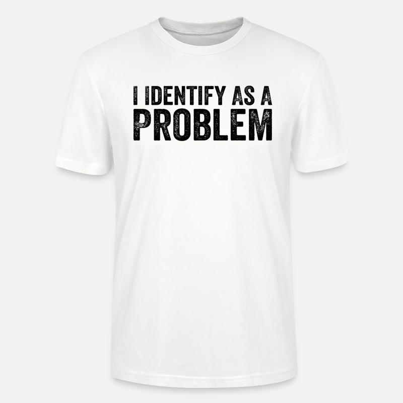 I Identify As A Problem - Stanley/Stella CRAFTER Unisex Organic T-Shirt - white