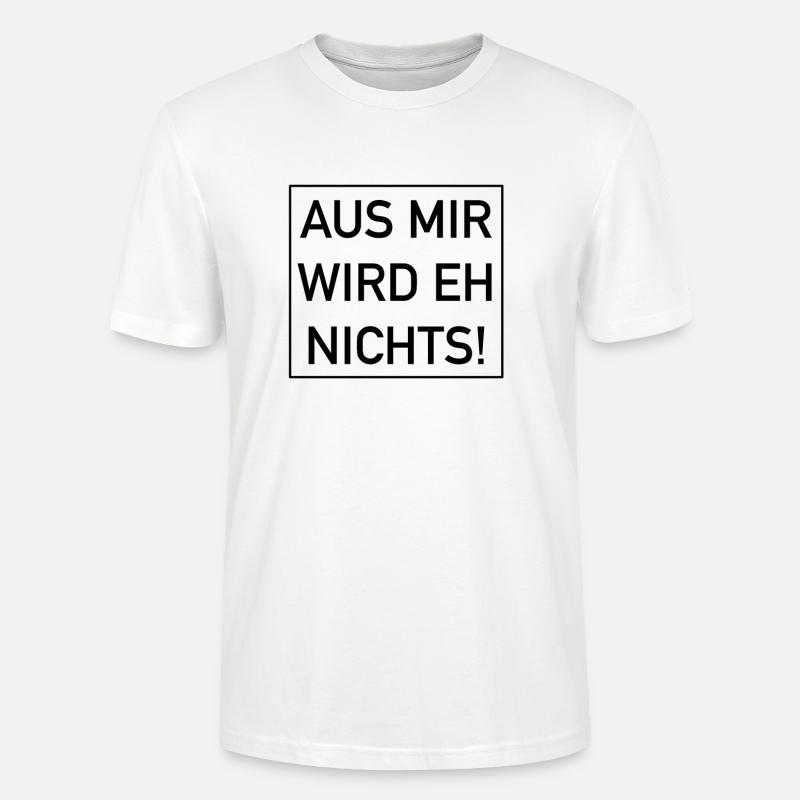 Aus mir wird eh nichts - Stanley/Stella Unisex Bio-T-Shirt CRAFTER - Weiß