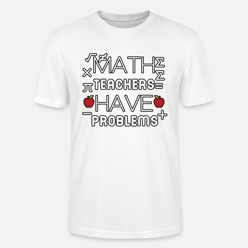 math teachers have problems - Stanley/Stella CRAFTER Unisex Organic T-Shirt - white