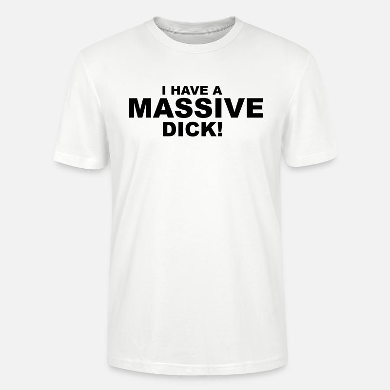 I Have Massive Dick - Stanley/Stella Unisex Bio-T-Shirt CRAFTER - Weiß