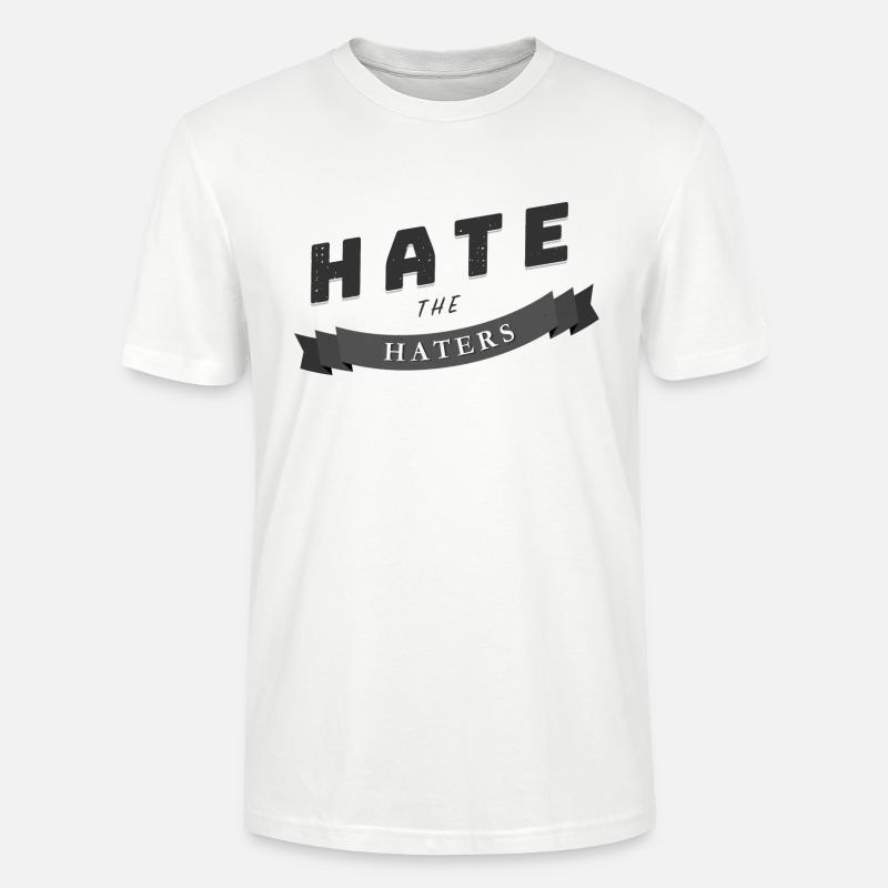 hate the haters Spruch Geschenk - Stanley/Stella Unisex Bio-T-Shirt CRAFTER - Weiß