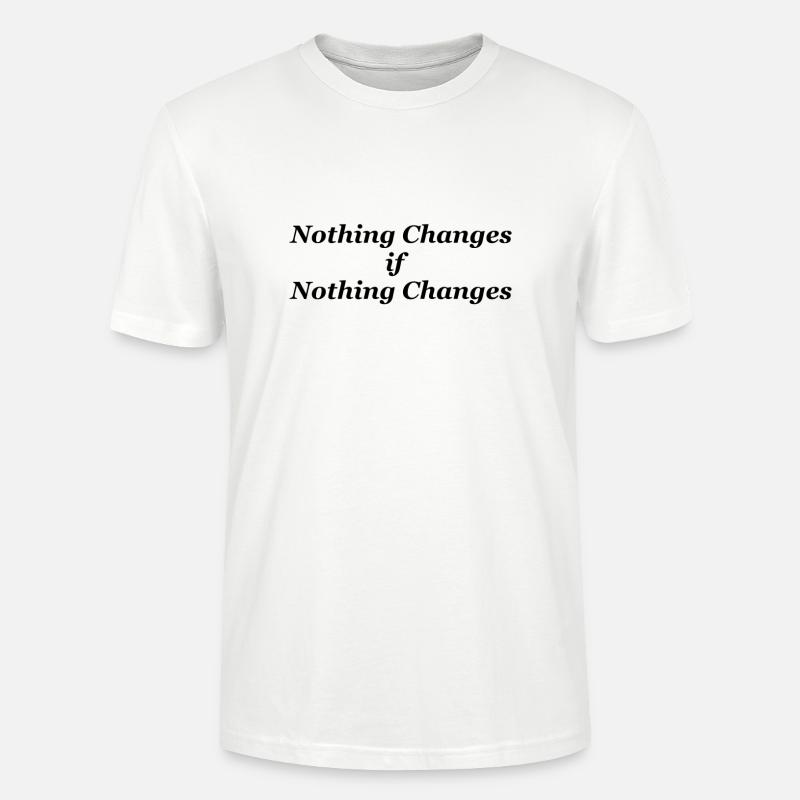 Nothing changes if nothing changes - Stanley/Stella CRAFTER Unisex Organic T-Shirt - white