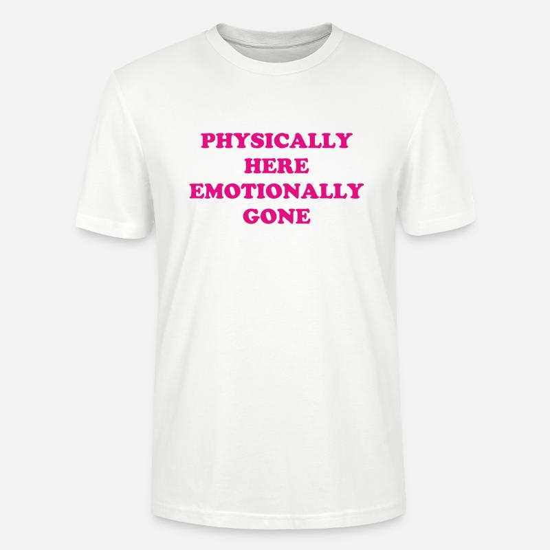Physically Here - Emotionally Gone - Stanley/Stella Unisex Bio-T-Shirt CRAFTER - Weiß