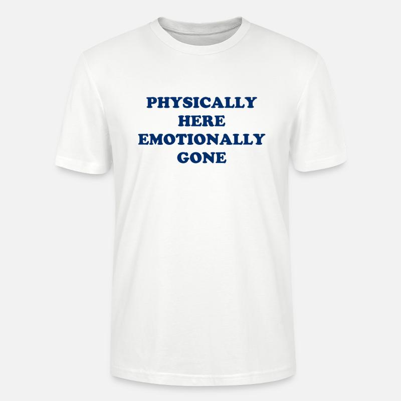 Physically Here - Emotionally Gone - Stanley/Stella Unisex Bio-T-Shirt CRAFTER - Weiß
