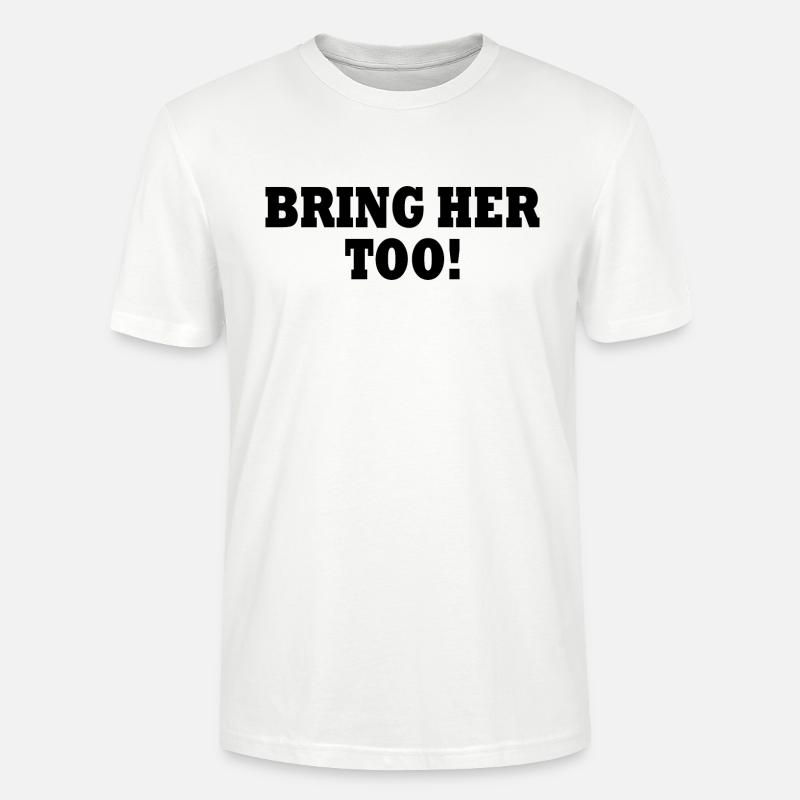 Bring her too - Stanley/Stella Unisex Bio-T-Shirt CRAFTER - Weiß