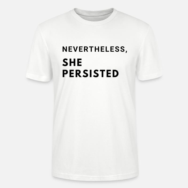 Nevertheless, she persisted - Stanley/Stella CRAFTER Unisex Organic T-Shirt - white