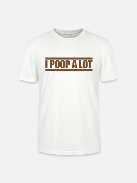 I poop a lot - Stanley/Stella CRAFTER Unisex Organic T-Shirt - white
