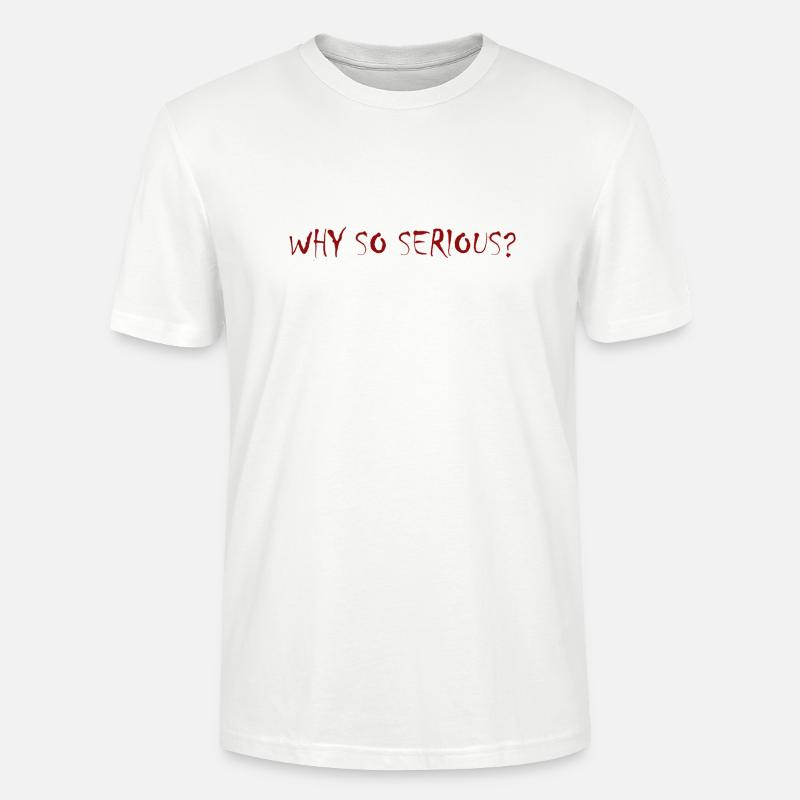 WHY SO SERIOUS - Stanley/Stella CRAFTER Unisex Organic T-Shirt - white