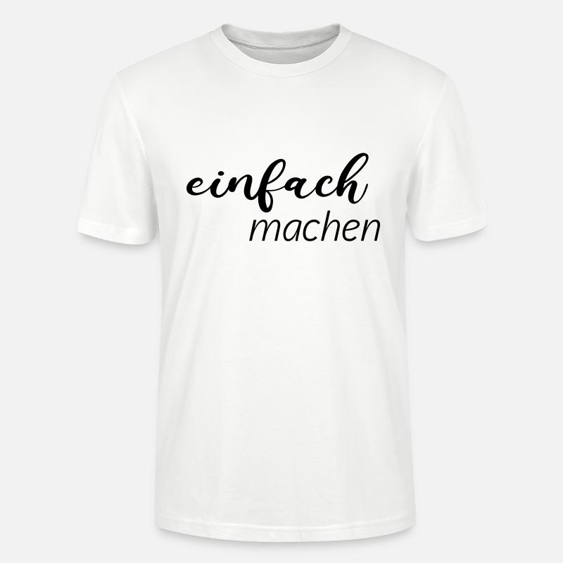 Spruch - einfach machen - Stanley/Stella Unisex Bio-T-Shirt CRAFTER - Weiß