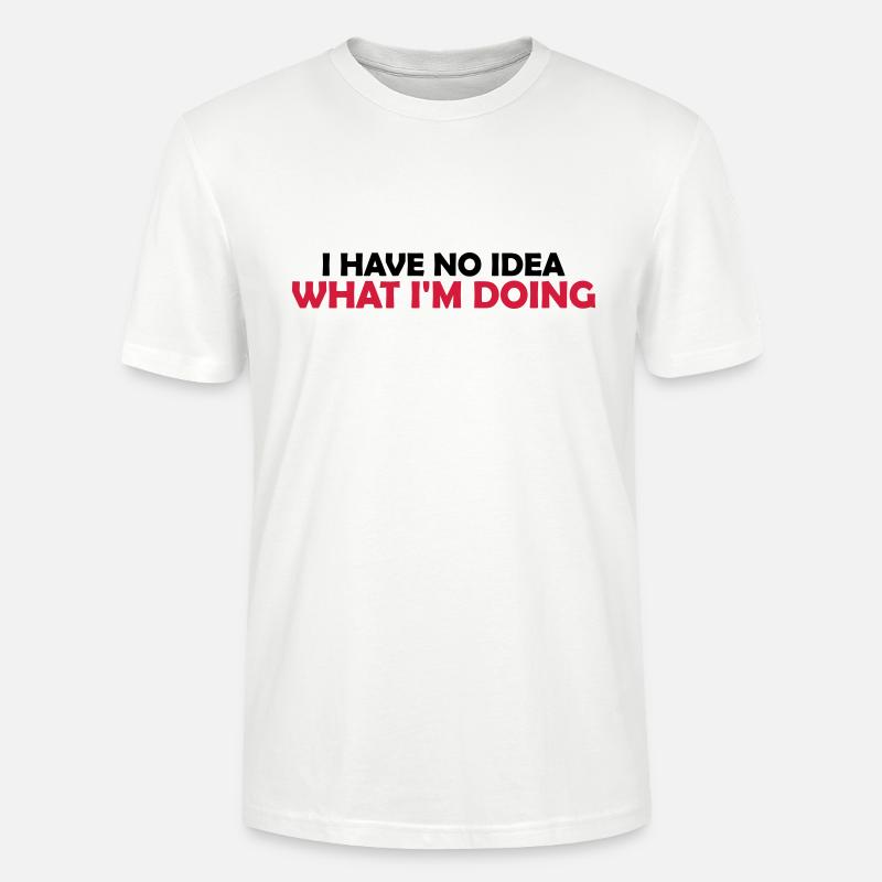 I Have No Idea - Stanley/Stella Unisex Bio-T-Shirt CRAFTER - Weiß
