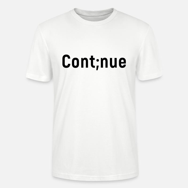 Continue. Depression Semikolon Geschenk Suizid - Stanley/Stella Unisex Bio-T-Shirt CRAFTER - Weiß
