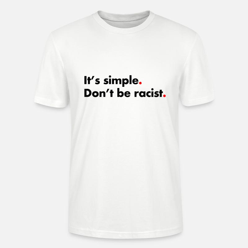 Dont be racist. It's simple - Stanley/Stella Unisex Bio-T-Shirt CRAFTER - Weiß
