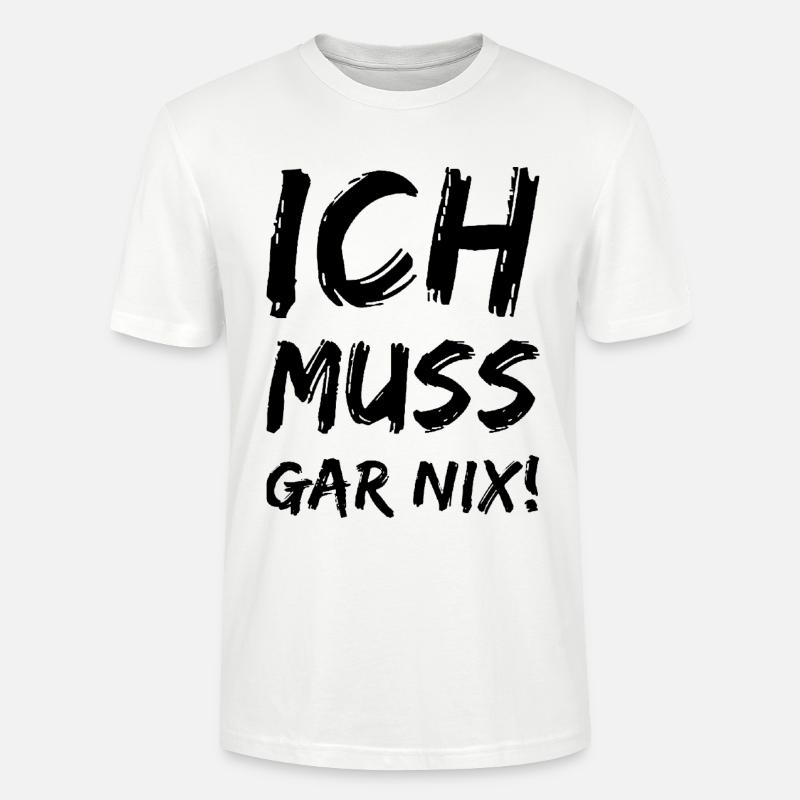 Ich muss gar nix! Fun Spruch - Stanley/Stella Unisex Bio-T-Shirt CRAFTER - Weiß