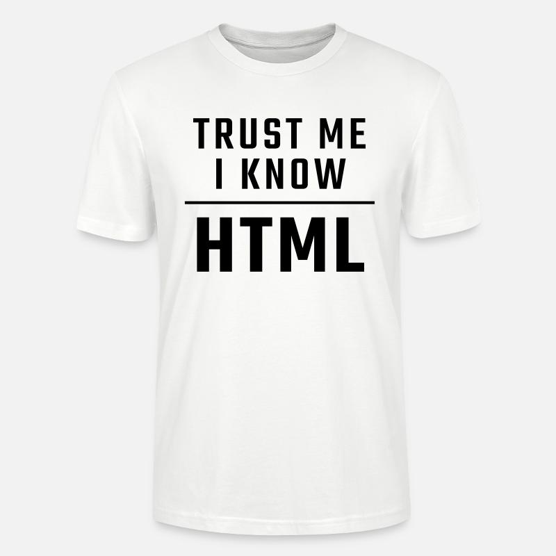 Trust me I know HTML - Stanley/Stella CRAFTER Unisex Organic T-Shirt - white