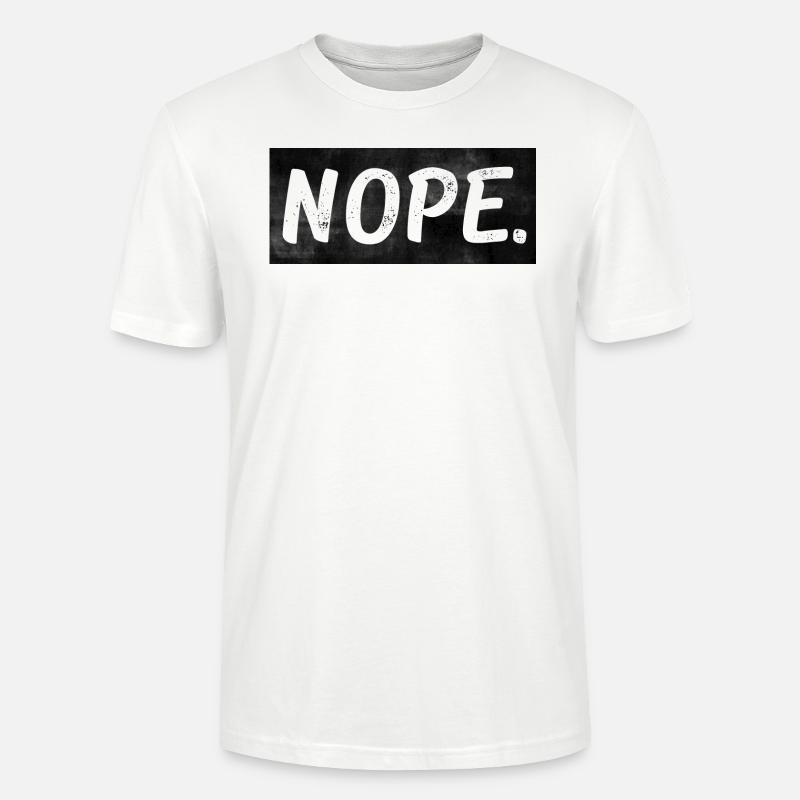 Nope. - Stanley/Stella CRAFTER Unisex Organic T-Shirt - white