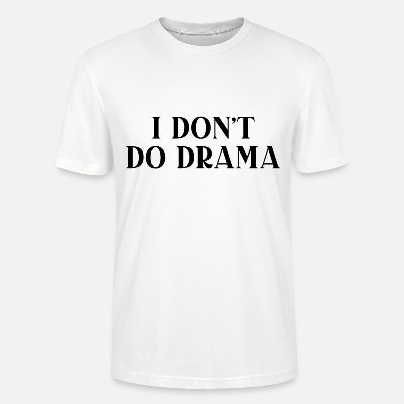 I Don’t Do Drama - Stanley/Stella CRAFTER Unisex Organic T-Shirt - white
